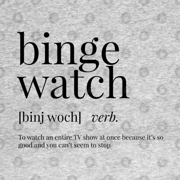 Binge Watch Definition by definingprints